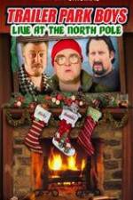 Watch Trailer Park Boys: Live at the North Pole Zmovie