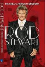 Watch Rod Stewart: It Had to Be You - The Great American Songbook Zmovie