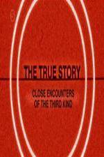 Watch The True Story - Close Encounters Of The Third Kind Zmovie