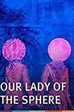 Watch Our Lady of the Sphere Zmovie