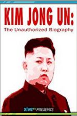 Watch Kim Jong Un: The Unauthorized Biography Zmovie