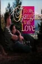 Watch To My Daughter with Love Zmovie