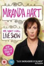 Watch Miranda Hart - My, What I Call, Live Show Zmovie