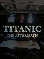 Watch Titanic: The Aftermath Zmovie