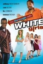 Watch I'm Through with White Girls Zmovie