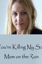 Watch You're Killing My Son - The Mum Who Went on the Run Zmovie