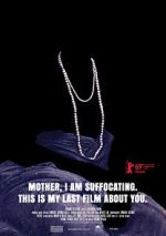 Watch Mother, I Am Suffocating. This Is My Last Film About You. Zmovie