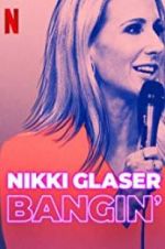 Watch Nikki Glaser: Bangin\' Zmovie