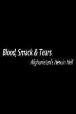 Watch Blood, Smack & Tears: Afghanistan's Heroin Hell Zmovie