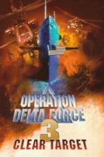 Watch Operation Delta Force 3 Clear Target Zmovie