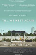 Watch Till We Meet Again Zmovie