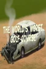 Watch The Worlds Worst Golf Course Zmovie