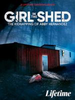 Watch Girl in the Shed: The Kidnapping of Abby Hernandez Zmovie