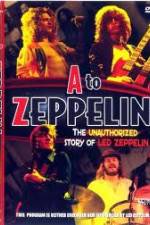 Watch A to Zeppelin: The Unauthorized Story of Led Zeppelin Zmovie