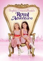 Watch Sophia Grace & Rosie\'s Royal Adventure Zmovie