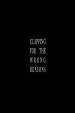 Watch Clapping for the Wrong Reasons Zmovie