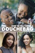 Watch How to Tell You're a Douchebag Zmovie