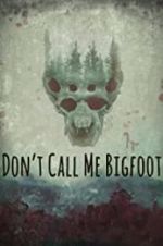 Watch Don\'t Call Me Bigfoot Zmovie