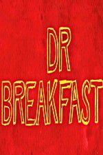 Watch Dr Breakfast Zmovie