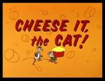 Watch Cheese It, the Cat! (Short 1957) Zmovie
