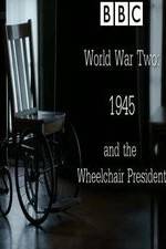 Watch World War Two: 1945 & the Wheelchair President Zmovie