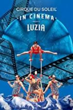 Watch Cirque du Soleil: Luzia Zmovie