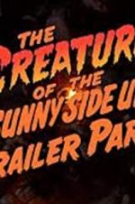 Watch The Creature of the Sunny Side Up Trailer Park Zmovie