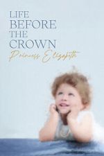 Watch Life Before the Crown: Princess Elizabeth Zmovie