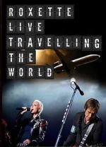 Watch Roxette: Live - Travelling the World Zmovie