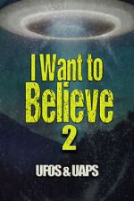 Watch I Want to Believe 2: UFOS and UAPS Zmovie