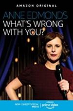 Watch Anne Edmonds: What\'s Wrong with You? Zmovie