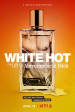 Watch White Hot: The Rise & Fall of Abercrombie & Fitch Zmovie