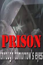 Watch Prison Through Tomorrows Eyes Zmovie