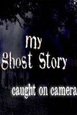 Watch My Ghost Story: Caught On Camera Zmovie