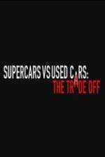 Watch Super Cars v Used Cars: The Trade Off Zmovie