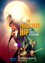 Watch The Tragically Hip: No Dress Rehearsal Zmovie