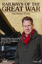 Watch Railways of the Great War with Michael Portillo Zmovie