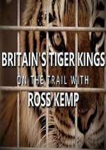 Watch Britain's Tiger Kings - On the Trail with Ross Kemp Zmovie