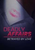 Watch Deadly Affairs: Betrayed by Love Zmovie