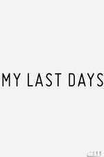 Watch My Last Days Zmovie