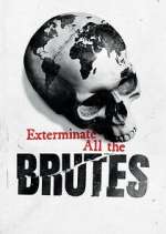 Watch Exterminate All the Brutes Zmovie