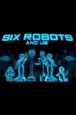 Watch Six Robots & Us Zmovie