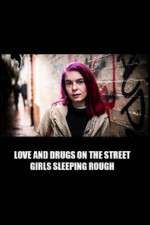 Watch Love and Drugs on the Street: Girls Sleeping Rough Zmovie