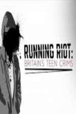 Watch Running Riot Britains Teen Crims Zmovie