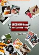 Watch The Uncommon History of Very Common Things Zmovie