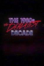 Watch The 1980s: The Deadliest Decade Zmovie