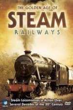 Watch The Golden Age of Steam Railways Zmovie