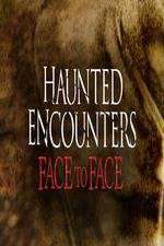 Watch Haunted Encounters Face To Face Zmovie