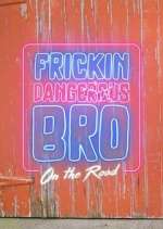 Watch Frickin Dangerous Bro... On the Road Zmovie