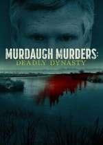 Watch Murdaugh Murders: Deadly Dynasty Zmovie